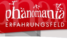 Phaenomania Erfahrungsfeld